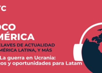 “La guerra en Ucrania: riesgos y oportunidades para Latam” lo nuevo de Foco América