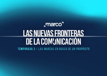 MARCO estrena la tercera temporada de su docuserie “Las Nuevas Fronteras de la Comunicación”, titulada “Brands in Search of Purpose”